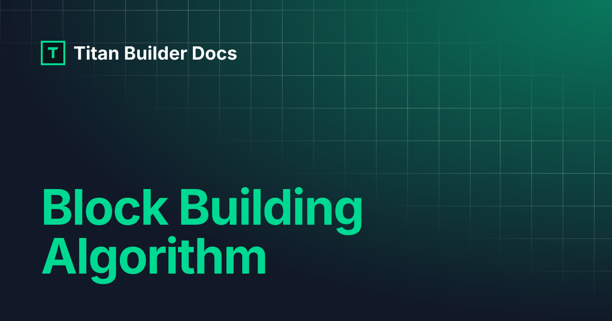Block Building Algorithm | Titan Builder Docs